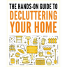 Decluttering Your Home: The Ultimate Step-by-Step Guide to Organize and Transform Your Living Space