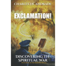 Exclamation!: Discovering The Spiritual War