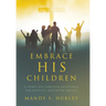 Embrace His Children: A Thirty-Day Christian Devotional for Adoptive and Foster Parents