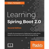Learning Spring Boot 2.0 - Second Edition: Simplify the development of lightning fast applications based on microservices and reactive programming