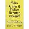 Who Cares if Police Become Violent?: A Commentary on Preventing Police Brutality