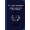 New Tracks In North America: A Journal Of Travel And Adventure Whilst Engaged In The Survey For A Southern Railroad To The Pacific Ocean During 186
