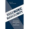 Hegemonic Masculinity: Formulation, Reformulation, and Amplification