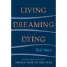 Living, Dreaming, Dying: Wisdom for Everyday Life from the Tibetan Book of the Dead