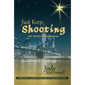 Just Keep Shooting: My Youth in Manhattan: Memoir of a Midwestern Girl in the 1950s and 1960s