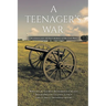 A Teenager's War: a sixteen year old boy's memory of the Civil War