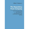 The Depository Trust Company: DTC's Formative Years and Creation of The Depository Trust & Clearing Corporation (DTCC)