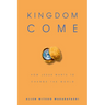 Kingdom Come: How Jesus Wants to Change the World