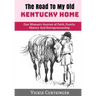 The Road to My Old Kentucky Home: One Woman's Journey of Faith, Family, History And Entrepreneurship