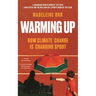 Warming Up: How Climate Change Is Changing Sport - A Guardian Sports Book of the Year
