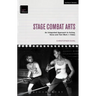 Stage Combat Arts: An Integrated Approach to Acting, Voice and Text Work + Video