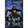 To Spell & Back: A Cozy Fantasy Series