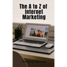 The A to Z of Internet Marketing