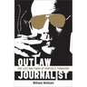 Outlaw Journalist: The Life and Times of Hunter S. Thompson