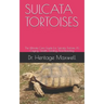 Sulcata Tortoises: The Ultmate Care Guide For Sulcata Tortoise, It's Caging, Health, Feeding And Breeding