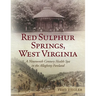 Red Sulphur Springs, West Virginia: A Nineteenth Century Health Spa in the Allegheny Foreland