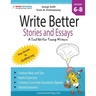 Write Better Stories and Essays: Topics and Techniques to Improve Writing Skills for Students in Grades 6 - 8: Common Core State Standards Aligned