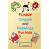 funny origami and drawings for kids: 13 easy and fun origami: animals, plane, boat..and 17 easy drawings to learn how to draw step by step, in total 3
