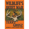 Wildlife's Quiet War: The Adventures of Terry Grosz, U.S. Fish and Wildlife Service Agent