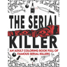 The Serial Killer Coloring Book: An Adult Coloring Book Full of Famous Serial Killers A True Crime Adult Gift - Full of Famous Murderers. For Adults O