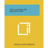Two Lectures On Architecture