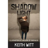 Shadow Light: Illuminations at the Edge of Darkness