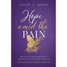 Hope Amid the Pain: Hanging On to Positive Expectations When Battling Chronic Pain and Illness, A 60-Day Devotional Journal