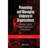 Preventing and Managing Violence in Organizations: Workplace Violence, Targeted Violence, and Active Shooters