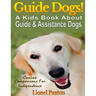 Guide Dogs! A Kids Book About Guide & Other Assistance Dogs: Fun Facts About Canine Companions For Independence, Learn About These Dog Heroes Includin