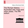 The Roman History. Illustrated with maps and other plates. The fifth edition