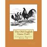 The Old English Game Fowl: Chicken Breeds Book 34