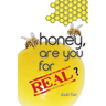Honey, Are You For Real?