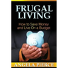 Frugal Living: How to Save Money and Live on a Budget