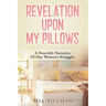 Revelation Upon My Pillows: A Heartfelt Narrative of One Woman's Struggles