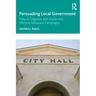 Persuading Local Government: How to Organize and Implement Effective Advocacy Campaigns