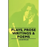 Plays, Prose Writings & Poems