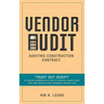 Vendor Audit - Auditing Construction Contract: "Trust but Verify" A concise guidebook on how to execute vendor audit that add values to the company's