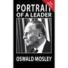 Portrait of a Leader - Oswald Mosley