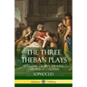 The Three Theban Plays: Antigone - Oedipus the King - Oedipus at Colonus