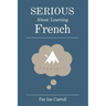 Serious about learning French.: The easy way to learn French.