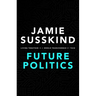 Future Politics: Living Together in a World Transformed by Tech