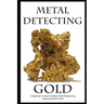 Metal Detecting Gold: A Beginner's Guide to Modern Gold Prospecting