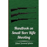 Handbook on Small Bore Rifle Shooting - Equipment, Marksmanship, Target Shooting, Practical Shooting, Rifle Ranges, Rifle Clubs