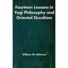 Fourteen Lessons in Yogi Philosophy and Oriental Occultism
