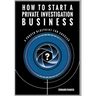How to Start a Private Investigation Business: A Proven Blueprint for Success