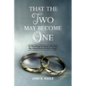 That The Two May Become One: 36 Wedding Sermons Sharing the Good News of God's Love