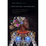 Captivating Technology: Race, Carceral Technoscience, and Liberatory Imagination in Everyday Life