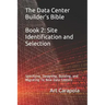 The Data Center Builder's Bible - Book 2: Site Identification and Selection: Specifying, Designing, Building, and Migrating to New Data Centers