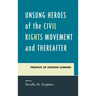 Unsung Heroes of the Civil Rights Movement and Thereafter: Profiles of Lessons Learned