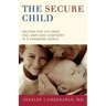 The Secure Child: Helping Our Children Feel Safe and Confident in a Changing World